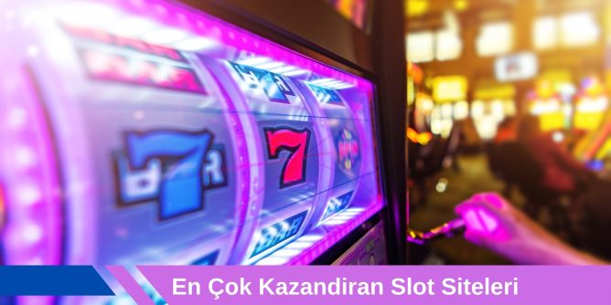 En Çok Kazandiran Slot Siteleri